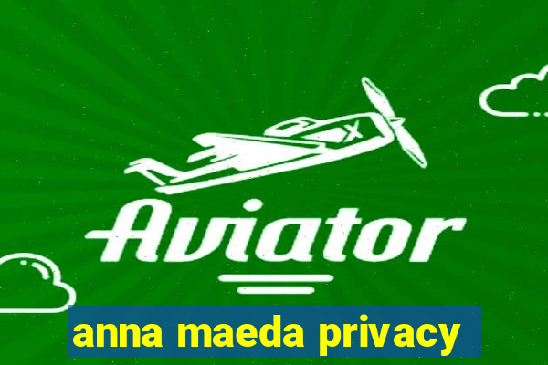 anna maeda privacy